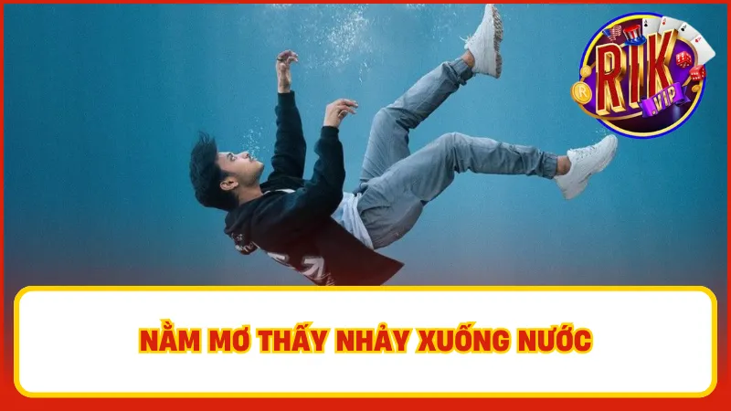 Nằm mơ thấy nhảy xuống nước là điềm báo cho thấy bạn đang có cảm giác không an toàn