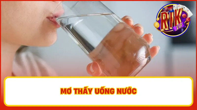Mơ thấy uống nước lọc cho thấy sức khoẻ của bạn đang ổn định