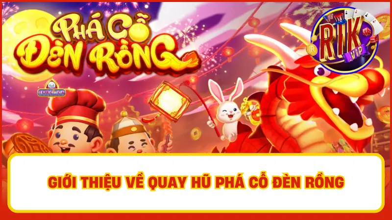 Một vài nét cơ bản về game Phá Cỗ Đèn Rồng