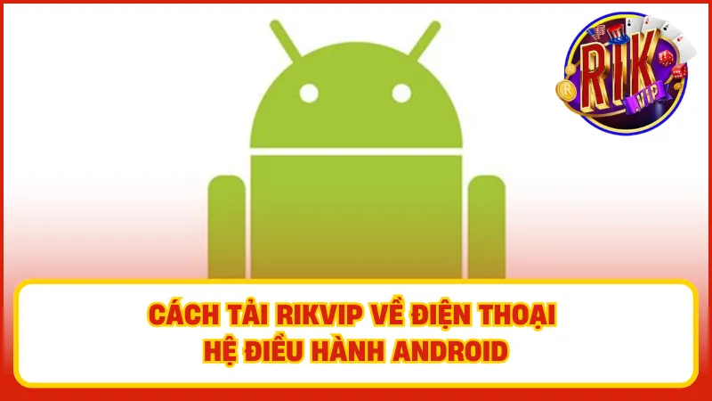 Tân binh cần lưu ý, chỉ tải app Rikvip từ những nguồn chính thống, uy tín