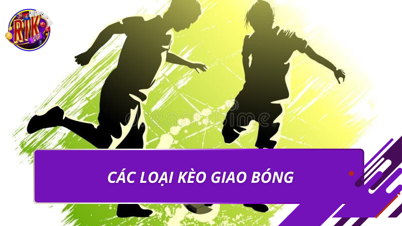 Các loại kèo giao bóng