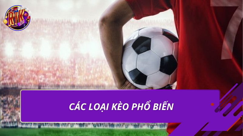 Các loại kèo phổ biến