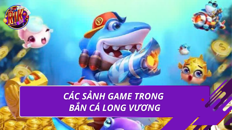 Các sảnh game trong bắn cá long vương