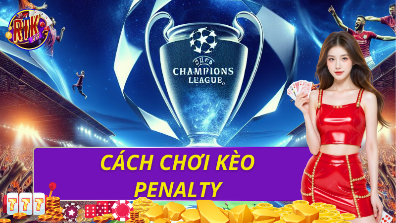 Cách chơi kèo Penalty