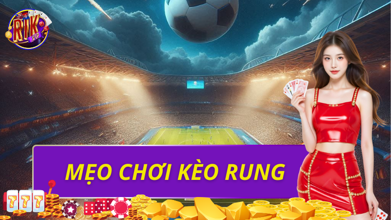 Mẹo chơi kèo rung