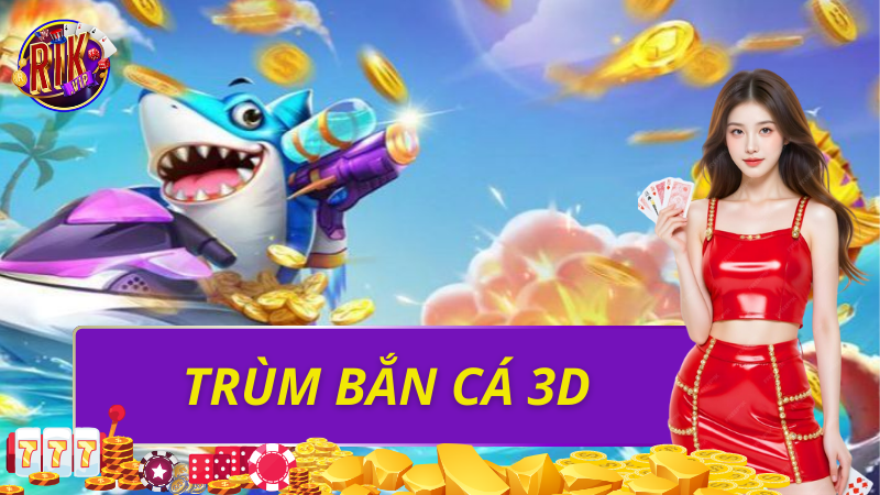 Trùm bắn cá 3d